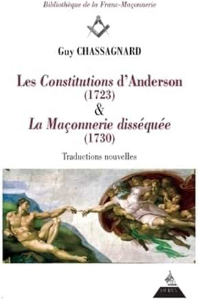 LES CONSTITUTIONS D'ANDERSON (1723) & LA MACONNERIE DISSEQUEE (1730)