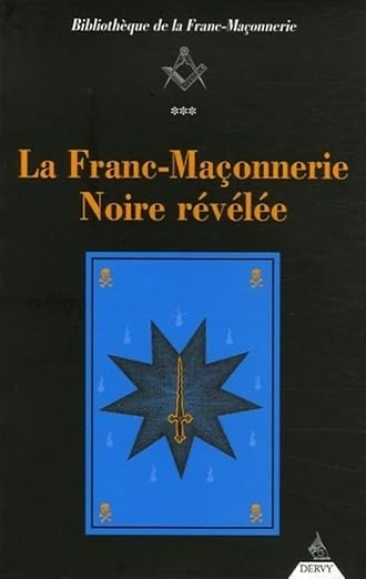 LA FRANC-MAÇONNERIE NOIRE REVELEE