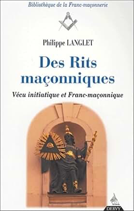 DES RITS MAÇONNIQUES - VECU INITIATIQUE ET FRANC-MAÇONNIQUE