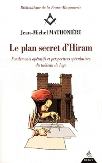 LE PLAN SECRET D'HIRAM - FONDEMENTS OPÉRATIFS ET RESPECTIVES SPECULATIVES DU TABLEAU DE LOGE