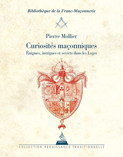 CURIOSITES MAÇONNIQUES - ENIGMES, INTRIGUES ET SECRETS DANS LES LOGES
