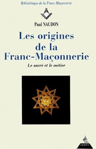 LES ORIGINES DE LA FRANC-MAÇONNERIE - LE SACRÉ ETLE MÉTIER