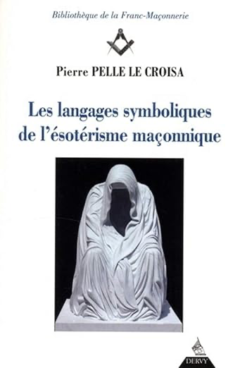 LES LANGAGES SYMBOLIQUES DE L'ESOTERISME MAÇONNIQUE