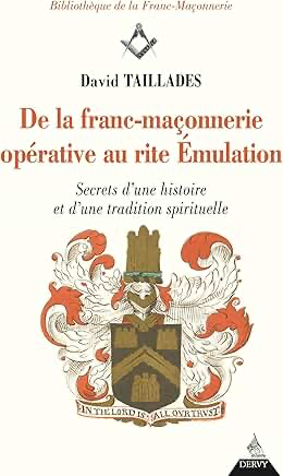 DE LA FRANC-MAÇONNERIE OPÉRATIVE AU RITE EMULATION