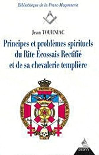 PRINCIPES ET PROBLEMES SPIRITUELS DU RITE ECOSSAIS RECTIFIE ET DE SA CHEVALERIE TEMPLIÈRE