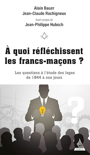 A QUOI REFLECHISSENT LES FRANCS-MACONS ? - LES QUESTIONS A L'ETUDE DES LOGES DE 1844 A NOS JOURS