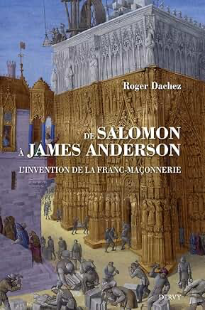 DE SALOMON A JAMES ANDERSON - L'INVENTION DE LA FRANC-MAÇONNERIE