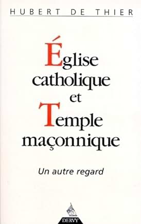 EGLISE CATHOLIQUE ET TEMPLE MAÇONNIQUE - UN AUTRE REGARD