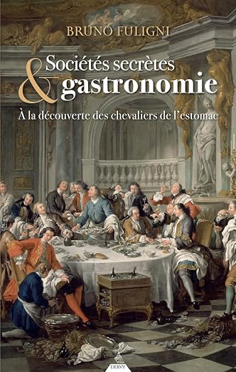 SOCIETES SECRETES & GASTRONOMIE - A LA DECOUVERTE DES CHEVALIERS DE L'ESTOMAC