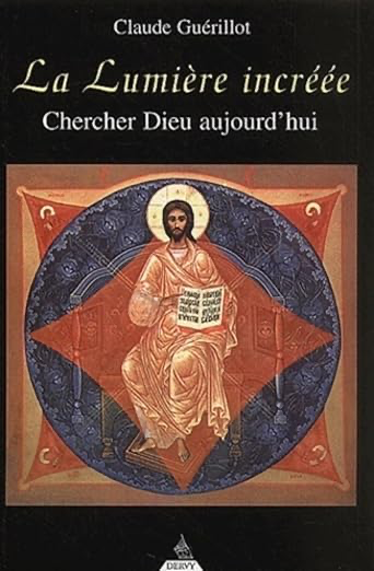 LA LUMIERE INCREEE - CHERCHER DIEU AUJOURD'HUI