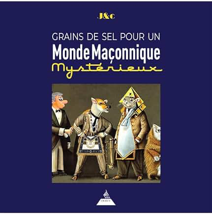 GRAINS DE SEL POUR UN MONDE MAÇONNIQUE MYSTERIEUX