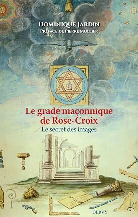 LE GRADE MAÇONNIQUE DE ROSE-CROIX - LE SECRET DES IMAGES