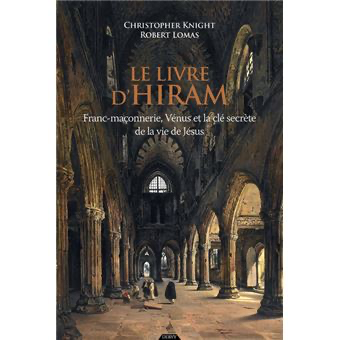 LE LIVRE D'HIRAM - FRANC-MAÇONNERIE, VENUS ET LA CLE SECRETE DE LA VIE DE JESUS