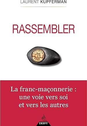 RASSEMBLER - LA FRANC-MAÇONNERIE : UNE VOIE VERS SOI ET VERS LES AUTRES