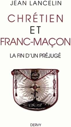 CHRETIEN ET FRANC-MACON - LA FIN D'UN PREJUGE
