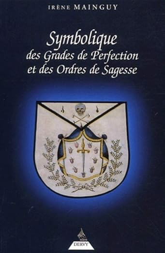 SYMBOLIQUE DES GRADES DE PERFECTION ET DES ORDRES DE SAGESSE