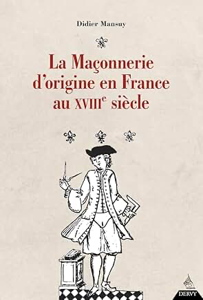 LA MAÇONNERIE D'ORIGINE EN FRANCE AU XVIIIE SIECLE