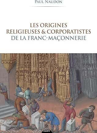 LES ORIGINES RELIGIEUSES ET CORPORATISTES DE LA FRANC-MAÇONNERIE