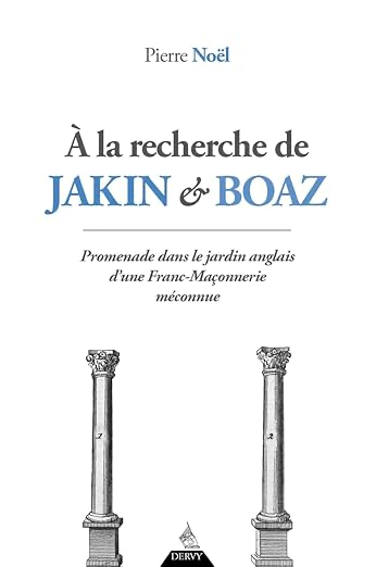 A LA RECHERCHE DE JAKIN ET BOAZ - PROMENADE DANS LE JARDIN ANGLAIS D'UNE FRANC-MAÇONNERIE MECONNUE