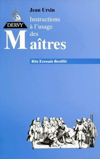 Instructions au Rite Ecossais Rectifié. Instructions à l'usage des maîtres au Rite Ecossais Rectifié
