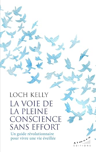 La voie de la pleine conscience sans effort - Un guide révolutionnaire pour vivre une vie éveillée