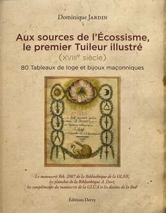 Aux sources de l’écossisme, le premier tuileur illustré (XVIIIe siècle) - 80 tableaux de loge et bijoux maçonniques