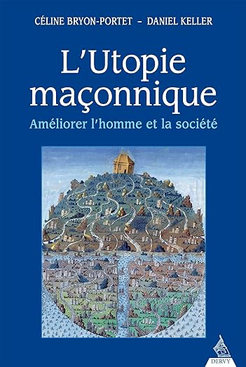 L'utopie maçonnique - Améliorer l'homme et la société