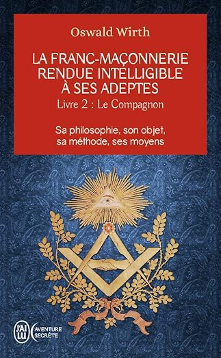 [000940993] La franc-maçonnerie rendue intelligible à ses adeptes: Sa philosophie, son objet, sa méthode, ses moyens-Le compagnon