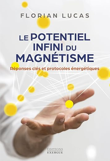 Le potentiel infini du magnétisme - Réponses clés et protocoles énergétiques