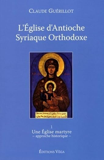 L'Eglise d'Antioche syrienne orthodoxe - tome 1 Une Eglise martyre: Tome 1, Une Eglise martyre (approche historique)