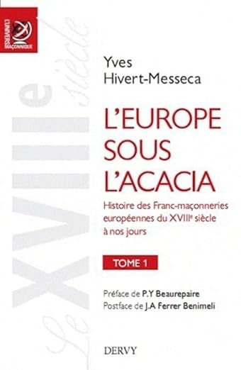 L'Europe sous l'acacia tome 1 - Histoire des Franc-maçonneries européennes du XVIIIe siècle à nos jours