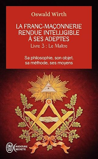 La franc-maçonnerie rendue intelligible à ses adeptes, tome 3 : le maître
