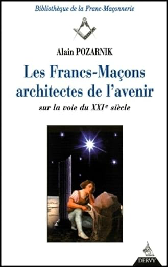 Les Francs-Maçons, architectes de l'avenir : Sur la voie du XXIe siècle