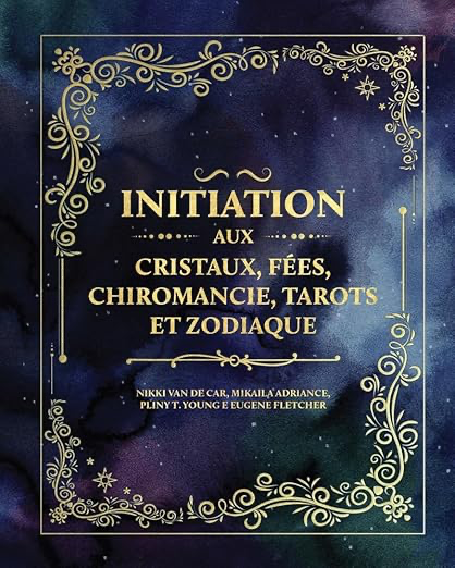 Initiation aux cristaux, fées, chiromancie, tarots et zodiaque
