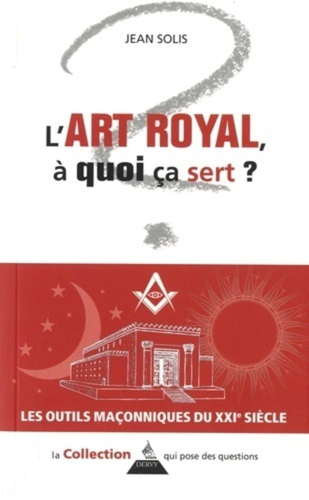 L'ART ROYAL, A QUOI ÇA SERT ?