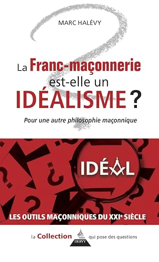 La franc-maçonnerie est-elle un idéalisme ?
