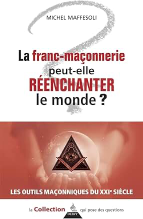 La franc-maçonnerie peut-elle réenchanter le monde ?