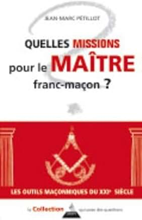 QUELLES MISSIONS POUR LE MAITRE FRANC-MAÇON ?