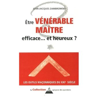 ÊTRE VENERABLE MAITRE - EFFICACE... ET HEUREUX