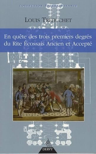 EN QUETE DES TROIS PREMIERS DEGRES DU RITE ECOSSAIS ANCIEN ET ACCEPTE