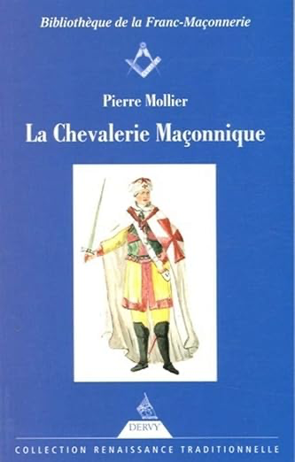 LA CHEVALERIE MACONNIQUE - FRANC MAÇONNERIE  IMAGINAIRE CHEVALERESQUE ET LEGENDE TEMPLIERE AU SIECLE
