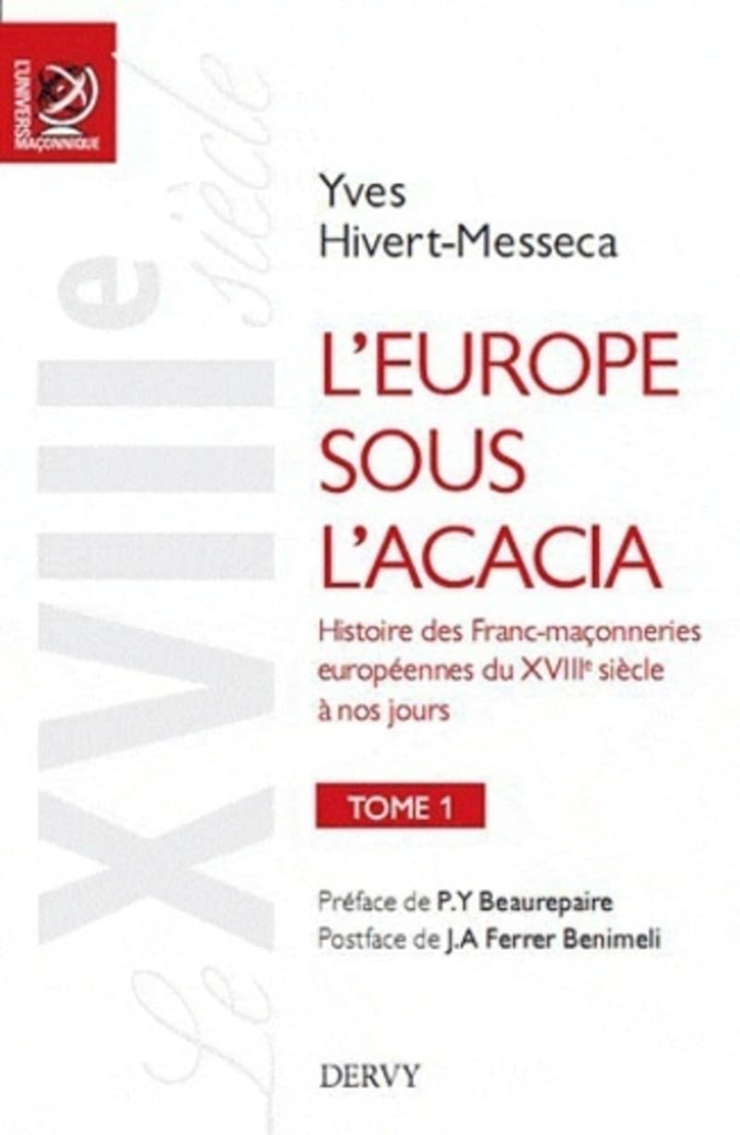 L'EUROPE SOUS L'ACACIA TOME 1 - HISTOIRE DES FRANC-MAÇONNERIES EUROPEENNES DU XVIIIE SIECLE A NOS JOURS