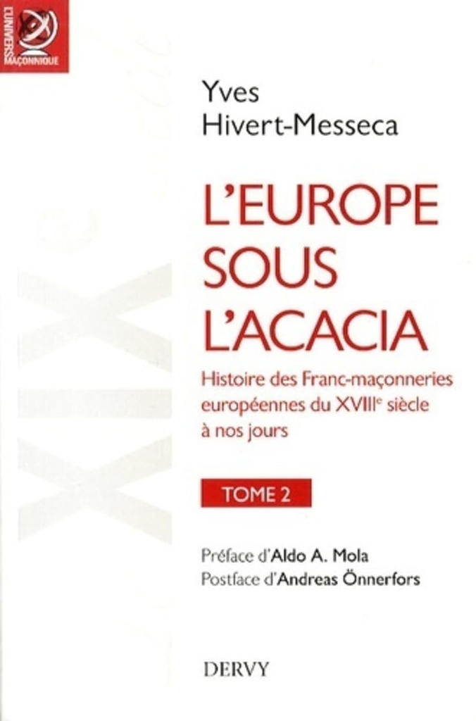 L'EUROPE SOUS L'ACACIA - TOME 2 - HISTOIRE DES FRANC-MAÇONNERIES EUROPEENNES DU XVIIIE SIECLE A NOS JOURS