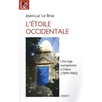 L'ETOILE OCCIDENTALE - UNE LOGE EUROPEENNE A DAKAR(1899-1960)