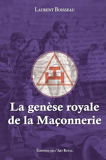 LA GENÈSE ROYALE DE LA MAÇONNERIE