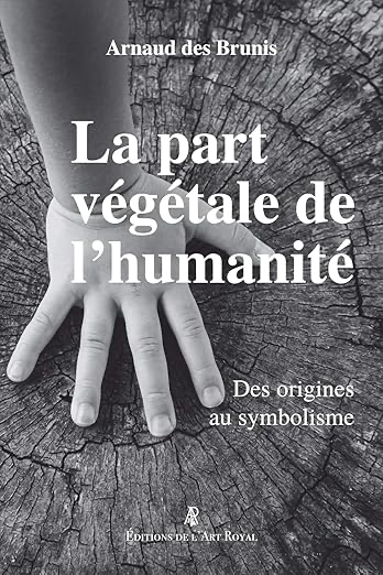 LA PART VÉGÉTALE DE L’HUMANITÉ - DES ORIGINES AU SYMBOLISME