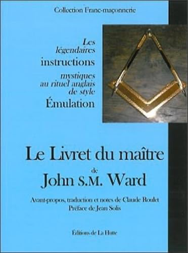 Le livret du maître de John S.M. Ward: Les légendaires instructions mystiques au rituel angalis de style Emulation
