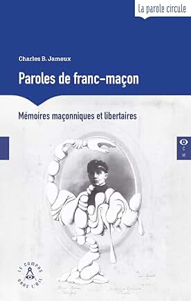 PAROLES DE FRANC-MAÇON - MEMOIRES MAÇONNIQUES ET LIBERTAIRES