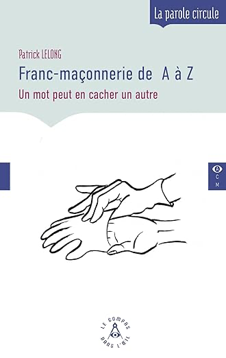 FRANC-MAÇONNERIE DE  A à Z - UN MOT PEUT EN CACHER UN AUTRE