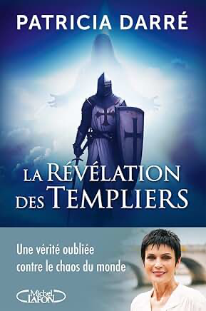 LA REVELATION DES TEMPLIERS - UNE VERITE OUBLIEE CONTRE LE CHAOS DU MONDE